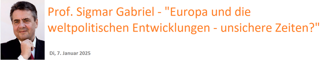 Prof. Sigmar Gabriel - "Europa und die weltpolitischen Entwicklungen - unsichere Zeiten?"