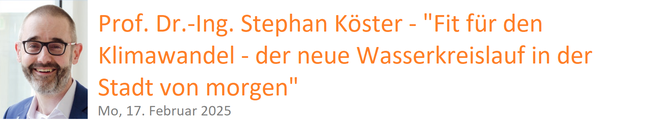 Prof. Dr.-Ing. Stephan Köster - "Fit für den Klimawandel - der neue Wasserkreislauf in der Stadt von morgen"