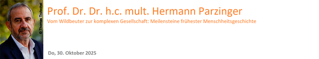 Prof. Dr. Dr. h.c. mult. Hermann Parzinger - Vom Wildbeuter zur komplexen Gesellschaft: Meilensteine frühester Menschheitsgeschichte